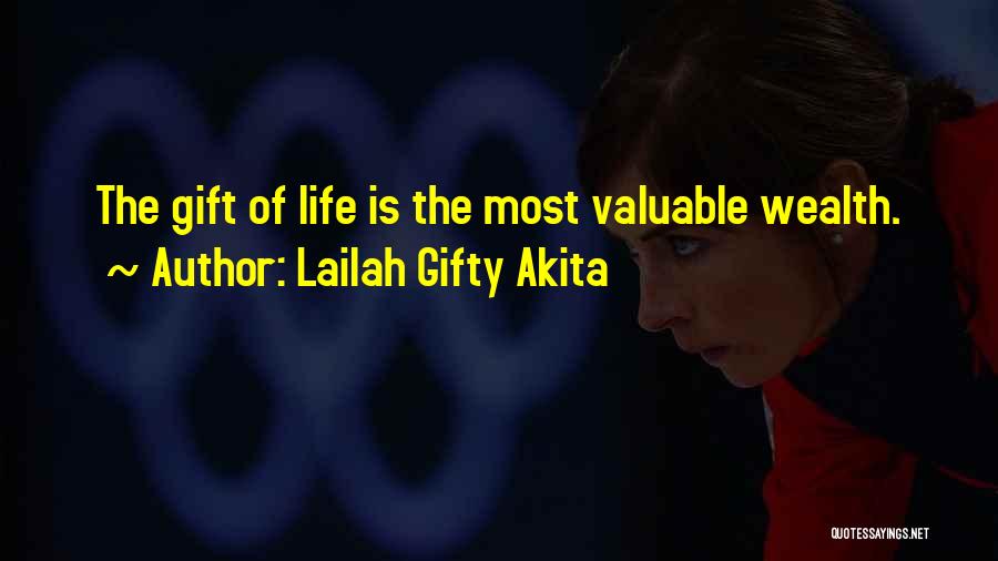 Lailah Gifty Akita Quotes: The Gift Of Life Is The Most Valuable Wealth.