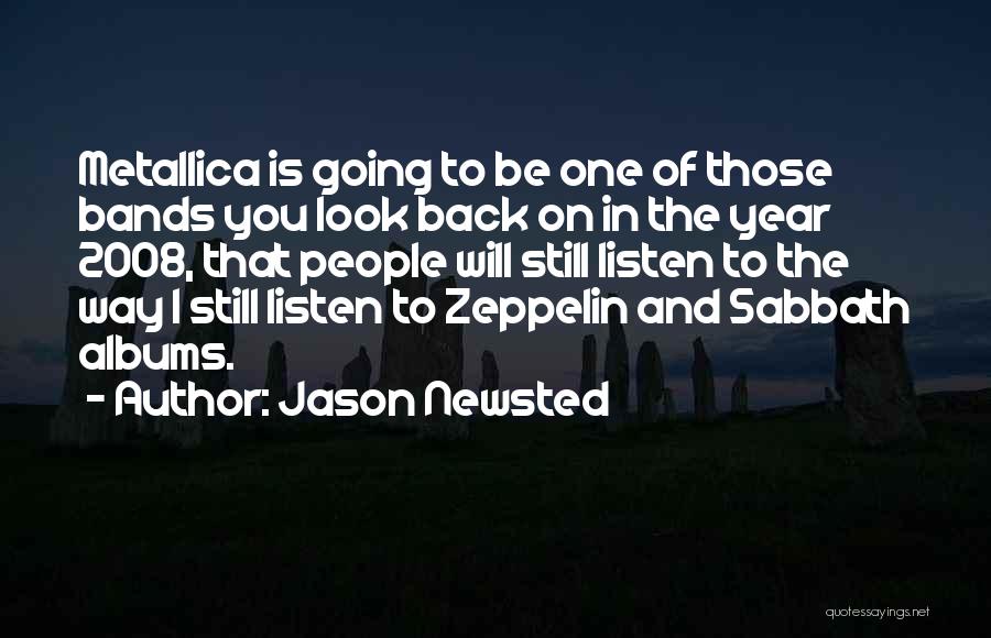 Jason Newsted Quotes: Metallica Is Going To Be One Of Those Bands You Look Back On In The Year 2008, That People Will