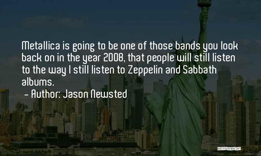 Jason Newsted Quotes: Metallica Is Going To Be One Of Those Bands You Look Back On In The Year 2008, That People Will