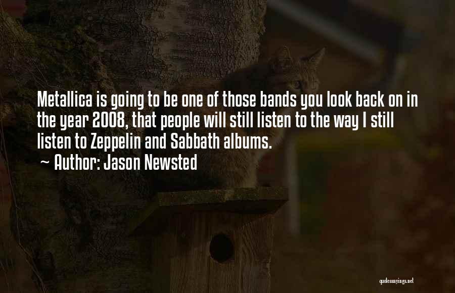 Jason Newsted Quotes: Metallica Is Going To Be One Of Those Bands You Look Back On In The Year 2008, That People Will