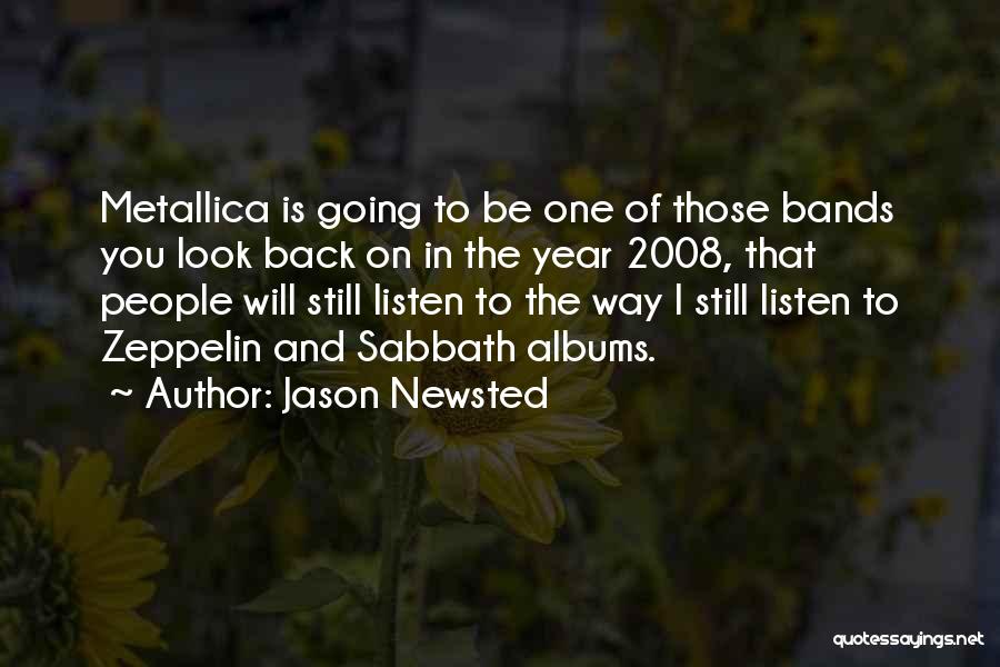 Jason Newsted Quotes: Metallica Is Going To Be One Of Those Bands You Look Back On In The Year 2008, That People Will