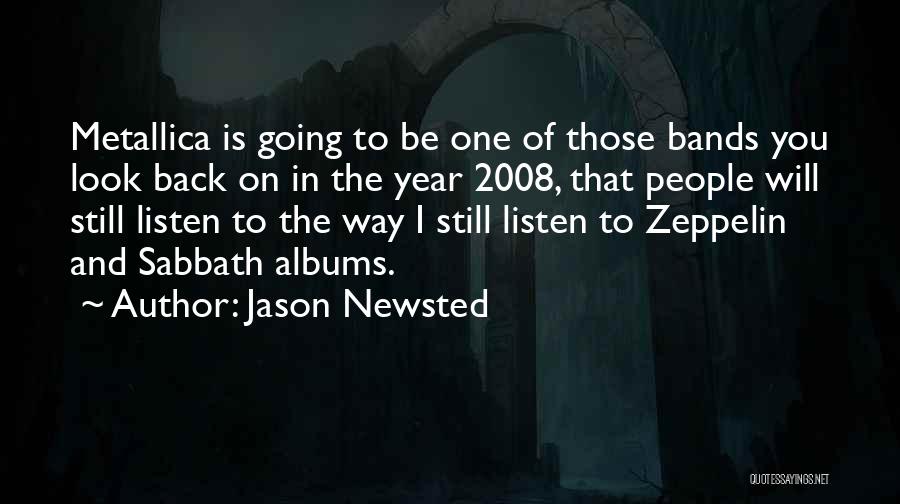 Jason Newsted Quotes: Metallica Is Going To Be One Of Those Bands You Look Back On In The Year 2008, That People Will