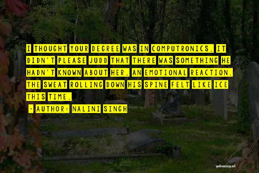 Nalini Singh Quotes: I Thought Your Degree Was In Computronics. It Didn't Please Judd That There Was Something He Hadn't Known About Her.