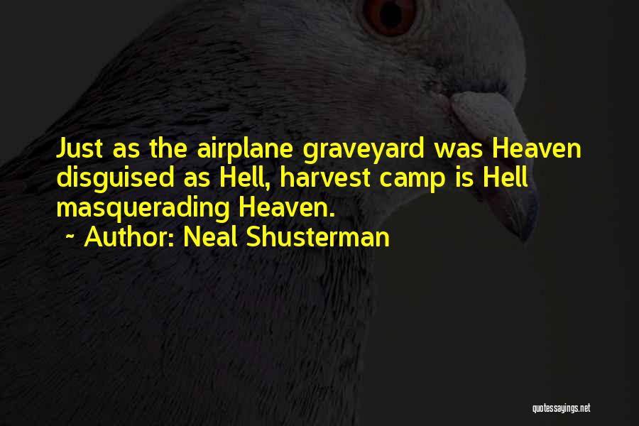 Neal Shusterman Quotes: Just As The Airplane Graveyard Was Heaven Disguised As Hell, Harvest Camp Is Hell Masquerading Heaven.