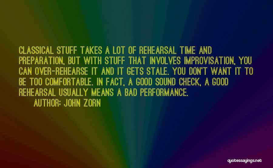 John Zorn Quotes: Classical Stuff Takes A Lot Of Rehearsal Time And Preparation, But With Stuff That Involves Improvisation, You Can Over-rehearse It