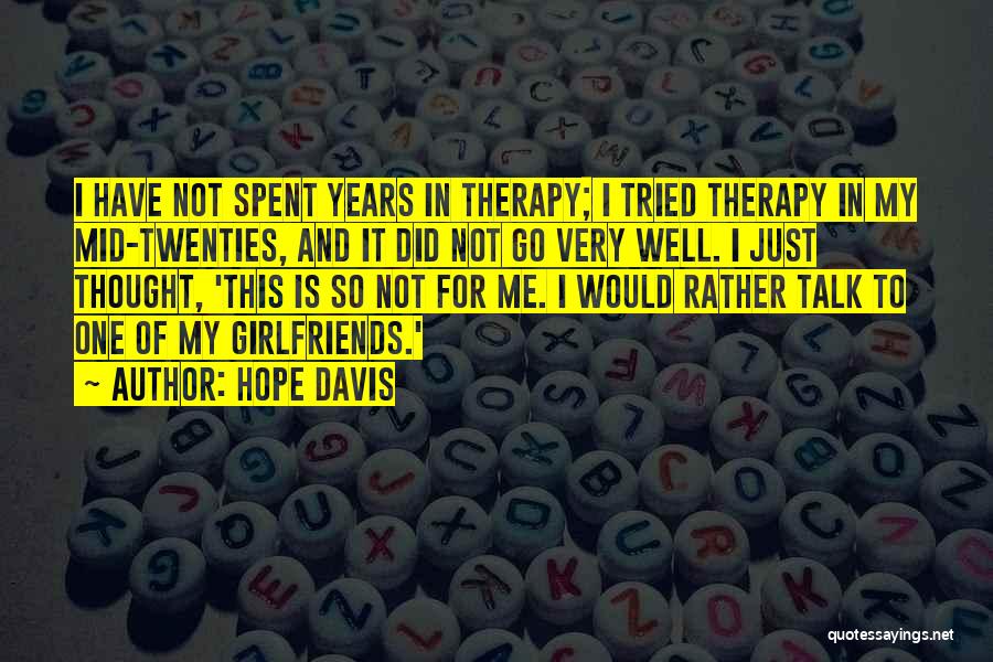 Hope Davis Quotes: I Have Not Spent Years In Therapy; I Tried Therapy In My Mid-twenties, And It Did Not Go Very Well.