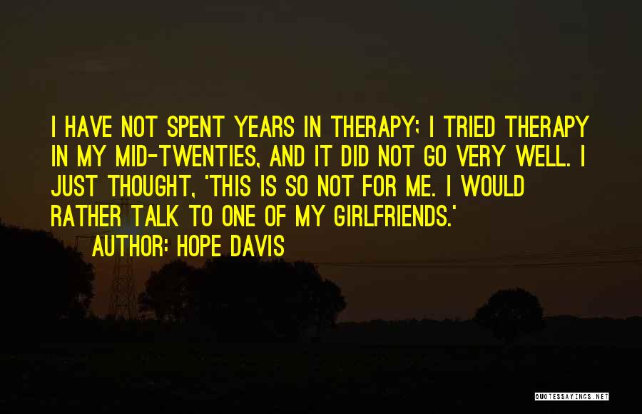 Hope Davis Quotes: I Have Not Spent Years In Therapy; I Tried Therapy In My Mid-twenties, And It Did Not Go Very Well.