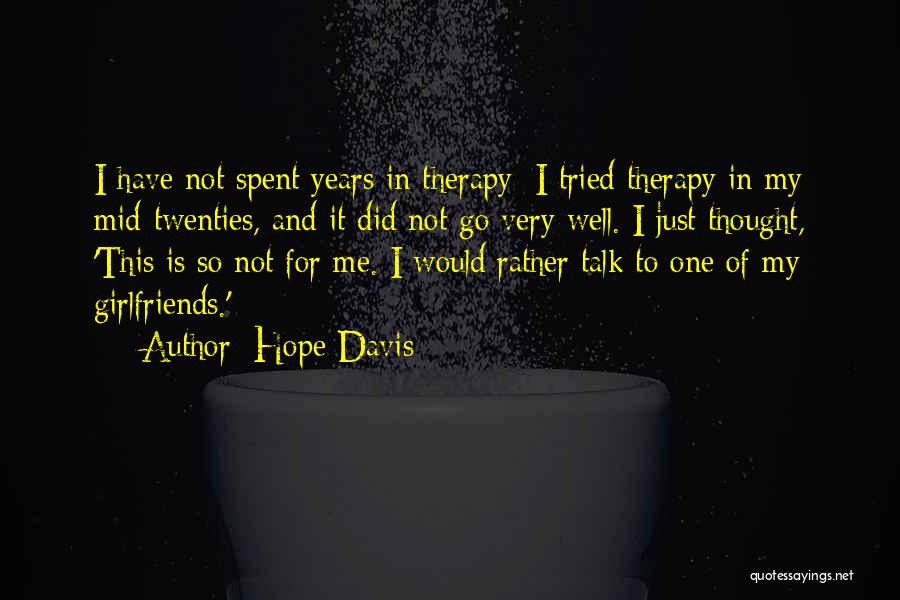 Hope Davis Quotes: I Have Not Spent Years In Therapy; I Tried Therapy In My Mid-twenties, And It Did Not Go Very Well.