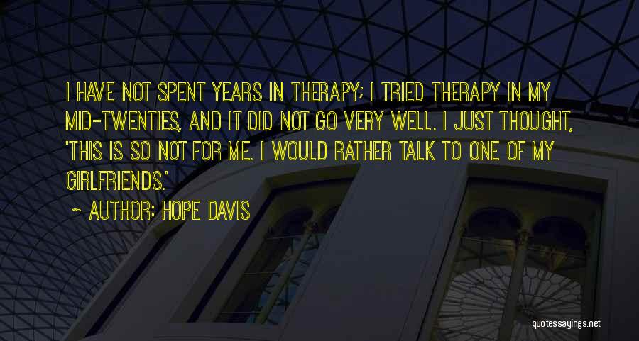 Hope Davis Quotes: I Have Not Spent Years In Therapy; I Tried Therapy In My Mid-twenties, And It Did Not Go Very Well.