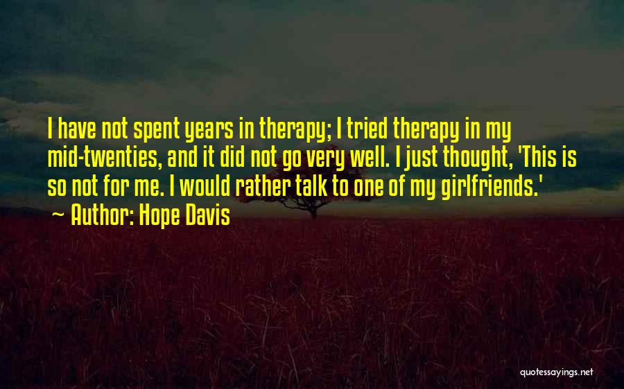 Hope Davis Quotes: I Have Not Spent Years In Therapy; I Tried Therapy In My Mid-twenties, And It Did Not Go Very Well.