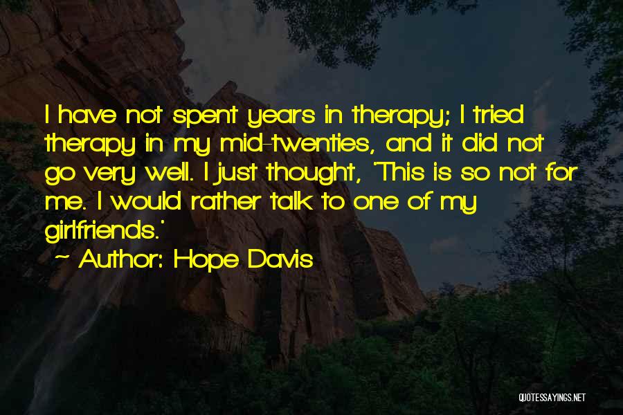 Hope Davis Quotes: I Have Not Spent Years In Therapy; I Tried Therapy In My Mid-twenties, And It Did Not Go Very Well.