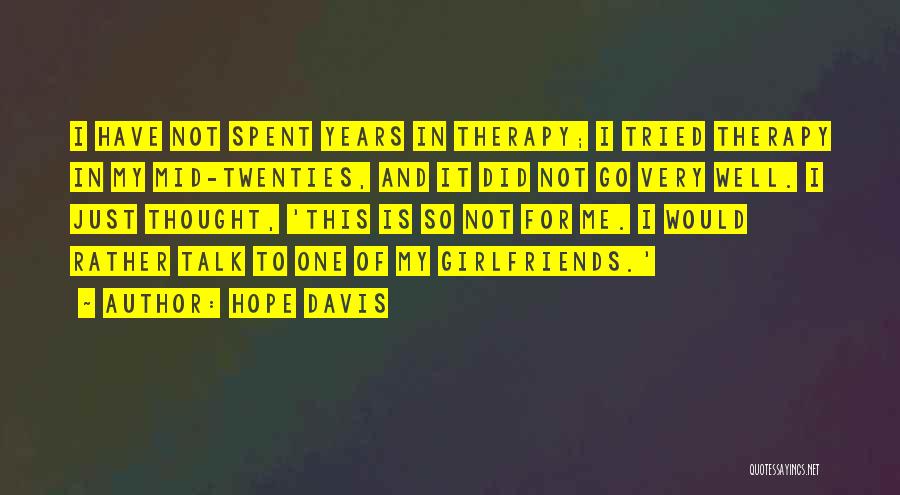 Hope Davis Quotes: I Have Not Spent Years In Therapy; I Tried Therapy In My Mid-twenties, And It Did Not Go Very Well.