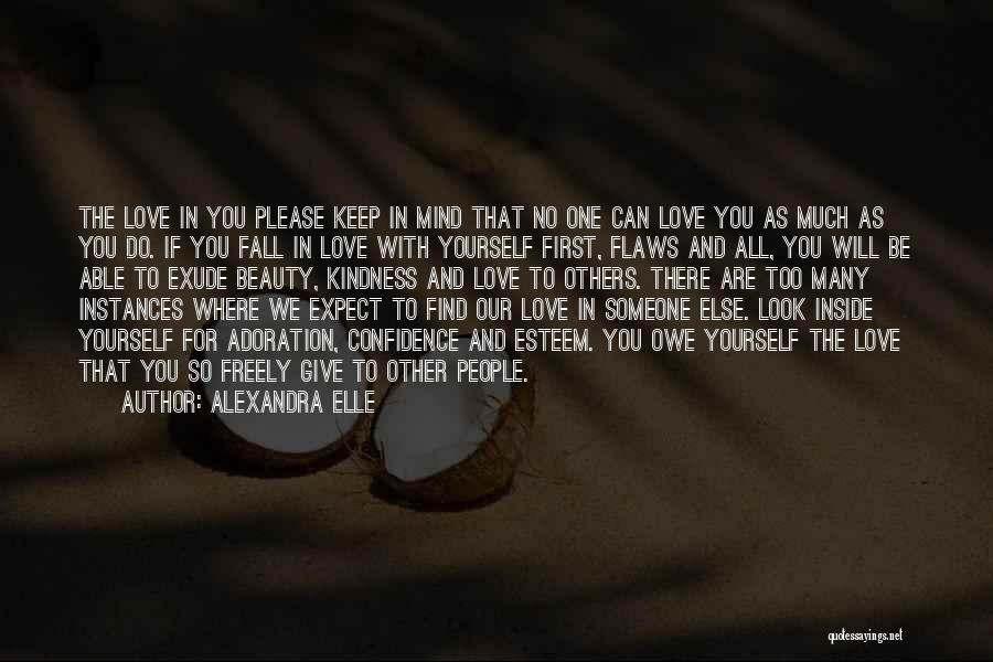 Alexandra Elle Quotes: The Love In You Please Keep In Mind That No One Can Love You As Much As You Do. If