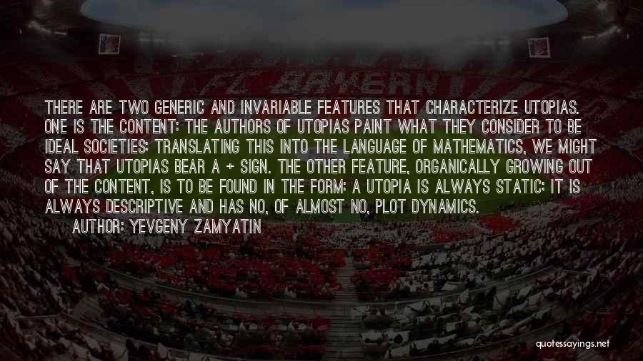 Yevgeny Zamyatin Quotes: There Are Two Generic And Invariable Features That Characterize Utopias. One Is The Content: The Authors Of Utopias Paint What