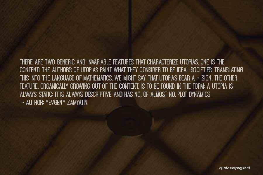 Yevgeny Zamyatin Quotes: There Are Two Generic And Invariable Features That Characterize Utopias. One Is The Content: The Authors Of Utopias Paint What