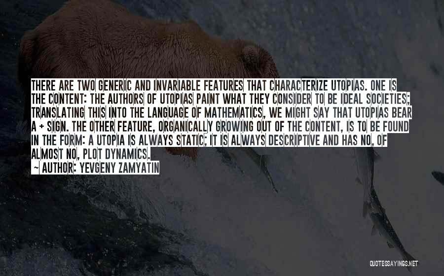 Yevgeny Zamyatin Quotes: There Are Two Generic And Invariable Features That Characterize Utopias. One Is The Content: The Authors Of Utopias Paint What