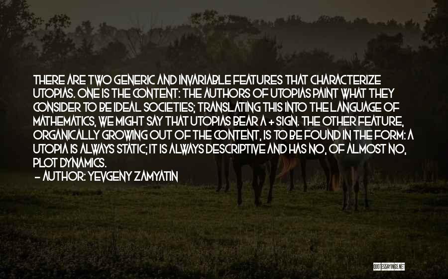 Yevgeny Zamyatin Quotes: There Are Two Generic And Invariable Features That Characterize Utopias. One Is The Content: The Authors Of Utopias Paint What