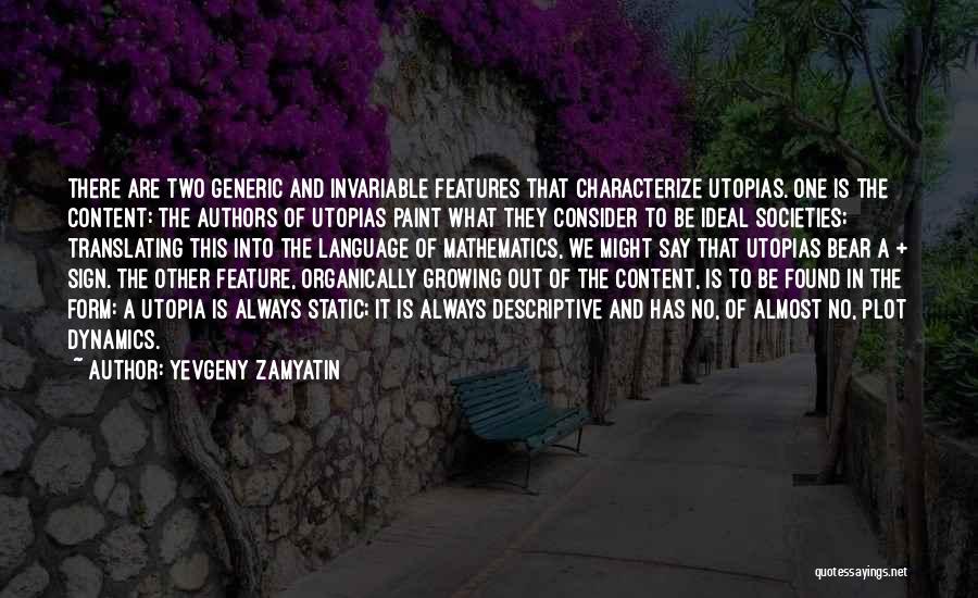 Yevgeny Zamyatin Quotes: There Are Two Generic And Invariable Features That Characterize Utopias. One Is The Content: The Authors Of Utopias Paint What