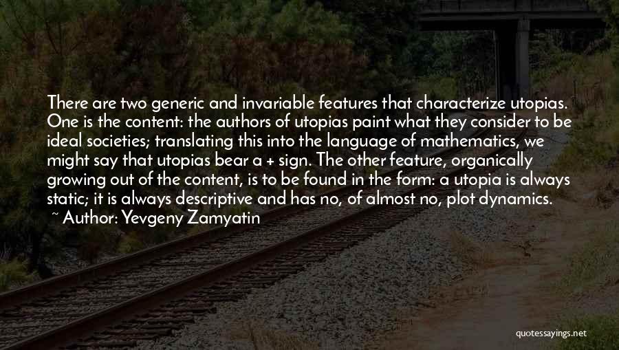 Yevgeny Zamyatin Quotes: There Are Two Generic And Invariable Features That Characterize Utopias. One Is The Content: The Authors Of Utopias Paint What