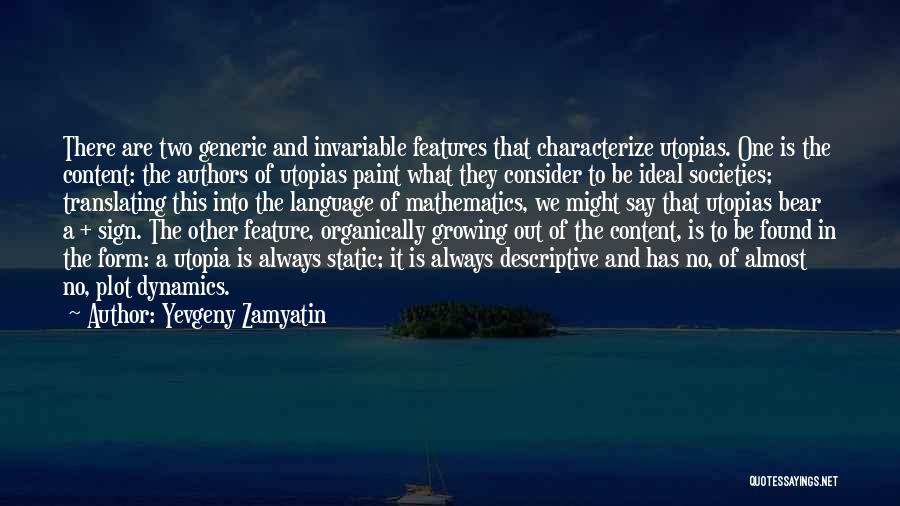 Yevgeny Zamyatin Quotes: There Are Two Generic And Invariable Features That Characterize Utopias. One Is The Content: The Authors Of Utopias Paint What