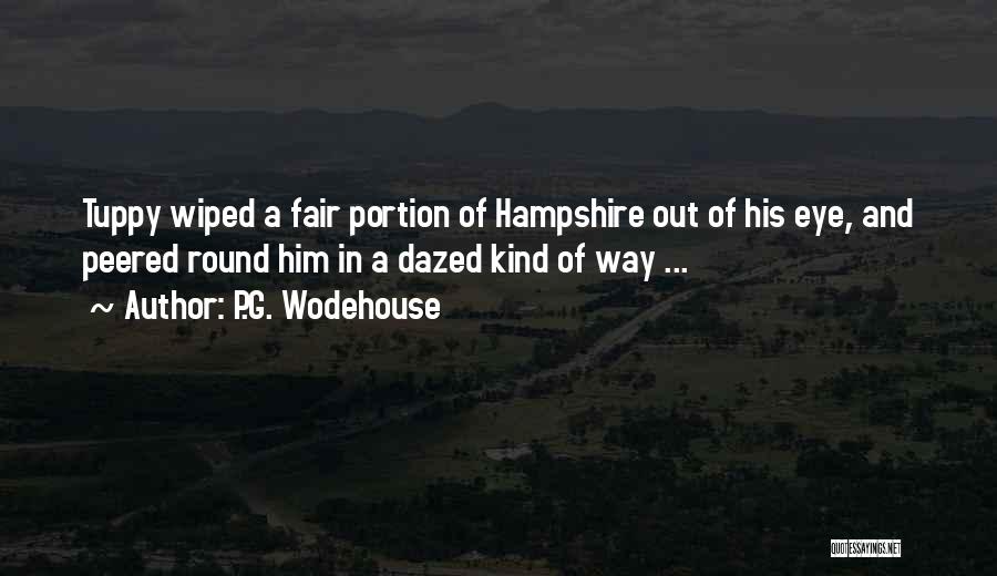 P.G. Wodehouse Quotes: Tuppy Wiped A Fair Portion Of Hampshire Out Of His Eye, And Peered Round Him In A Dazed Kind Of