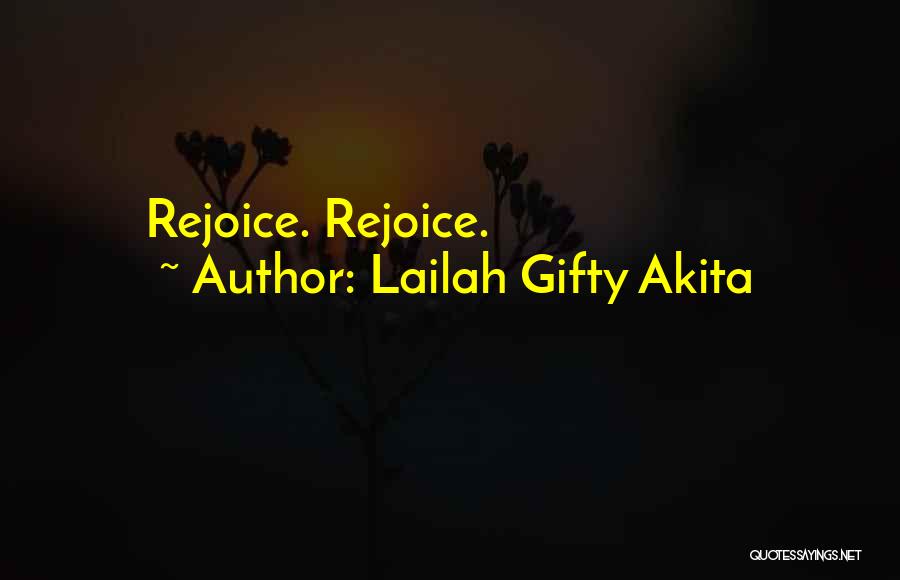Lailah Gifty Akita Quotes: Rejoice. Rejoice.