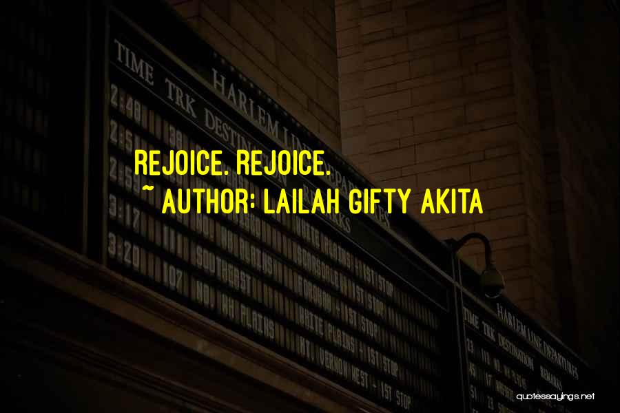 Lailah Gifty Akita Quotes: Rejoice. Rejoice.