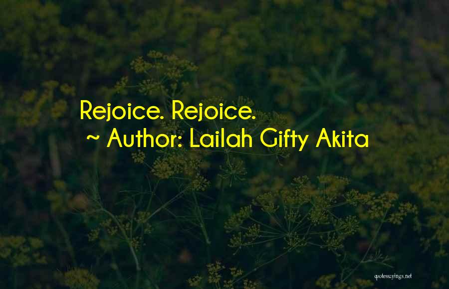 Lailah Gifty Akita Quotes: Rejoice. Rejoice.