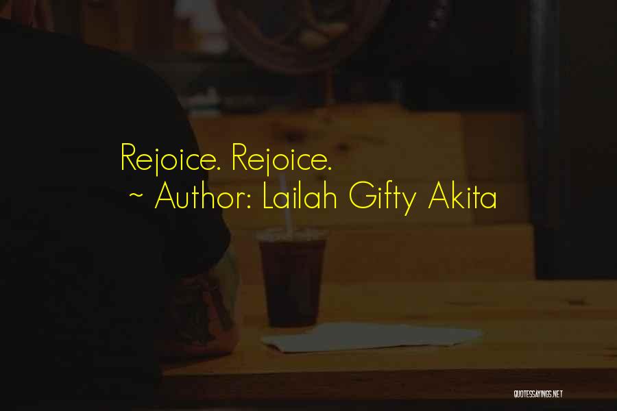 Lailah Gifty Akita Quotes: Rejoice. Rejoice.