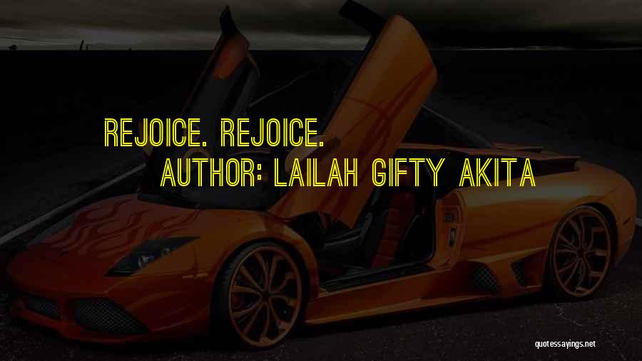 Lailah Gifty Akita Quotes: Rejoice. Rejoice.