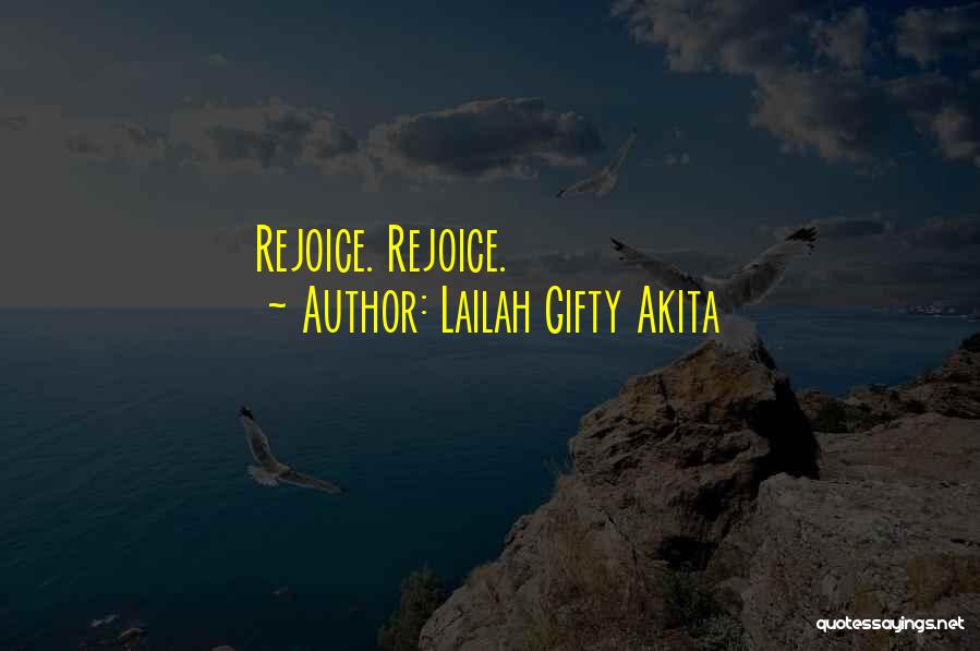 Lailah Gifty Akita Quotes: Rejoice. Rejoice.