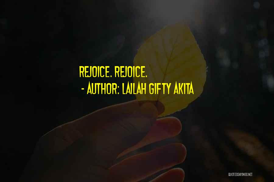 Lailah Gifty Akita Quotes: Rejoice. Rejoice.