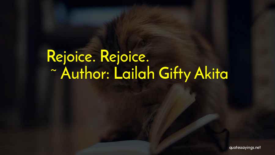 Lailah Gifty Akita Quotes: Rejoice. Rejoice.