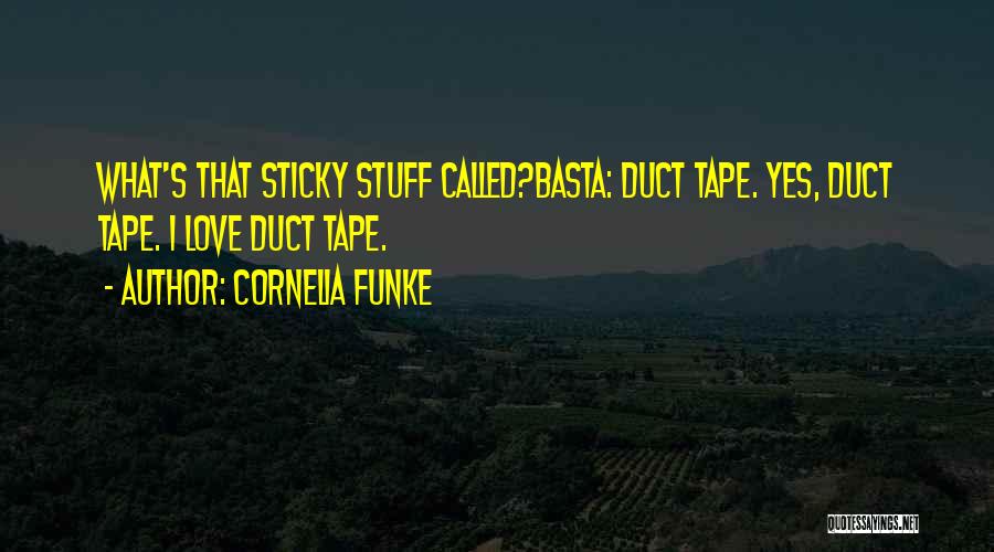 Cornelia Funke Quotes: What's That Sticky Stuff Called?basta: Duct Tape. Yes, Duct Tape. I Love Duct Tape.