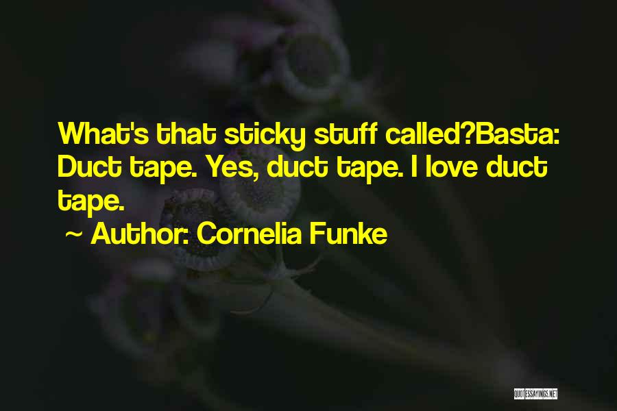 Cornelia Funke Quotes: What's That Sticky Stuff Called?basta: Duct Tape. Yes, Duct Tape. I Love Duct Tape.