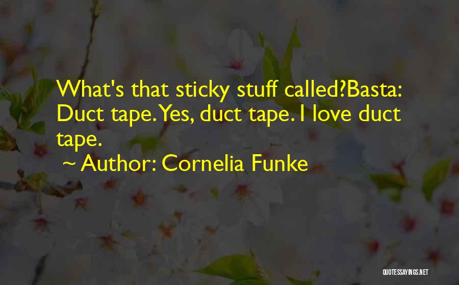 Cornelia Funke Quotes: What's That Sticky Stuff Called?basta: Duct Tape. Yes, Duct Tape. I Love Duct Tape.