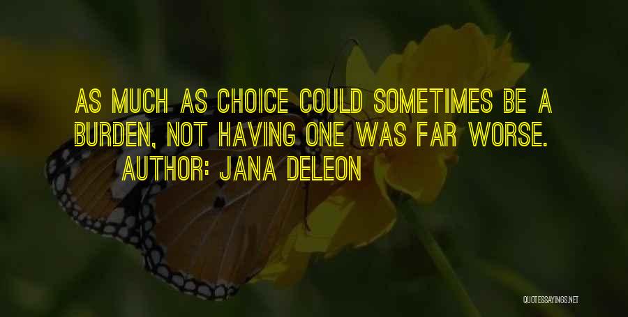 Jana Deleon Quotes: As Much As Choice Could Sometimes Be A Burden, Not Having One Was Far Worse.