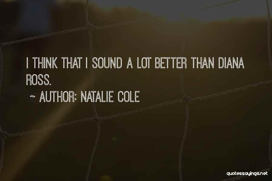 Natalie Cole Quotes: I Think That I Sound A Lot Better Than Diana Ross.
