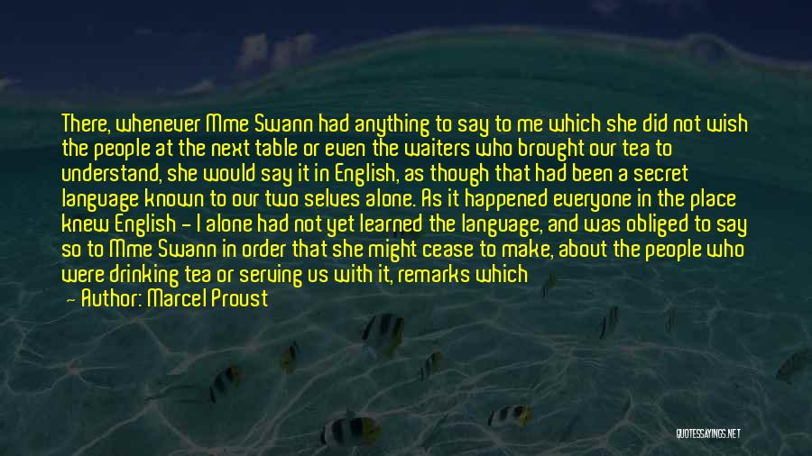 Marcel Proust Quotes: There, Whenever Mme Swann Had Anything To Say To Me Which She Did Not Wish The People At The Next