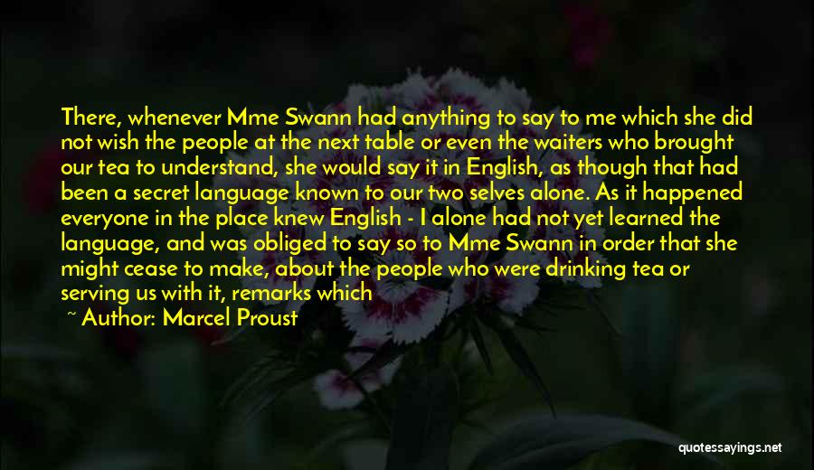 Marcel Proust Quotes: There, Whenever Mme Swann Had Anything To Say To Me Which She Did Not Wish The People At The Next