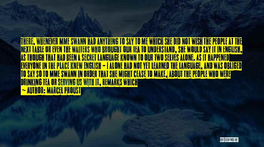 Marcel Proust Quotes: There, Whenever Mme Swann Had Anything To Say To Me Which She Did Not Wish The People At The Next