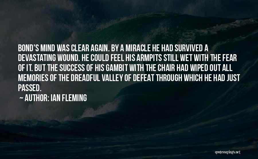 Ian Fleming Quotes: Bond's Mind Was Clear Again. By A Miracle He Had Survived A Devastating Wound. He Could Feel His Armpits Still