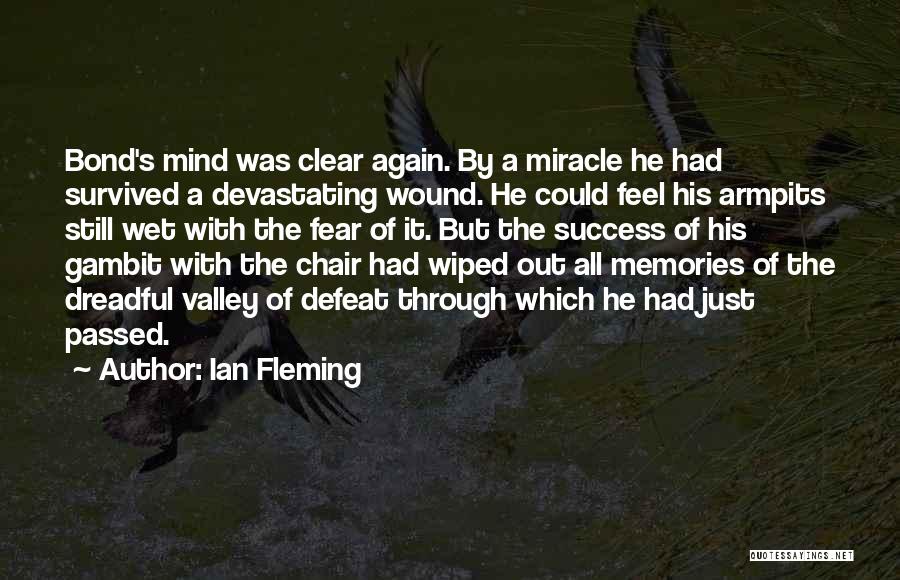 Ian Fleming Quotes: Bond's Mind Was Clear Again. By A Miracle He Had Survived A Devastating Wound. He Could Feel His Armpits Still
