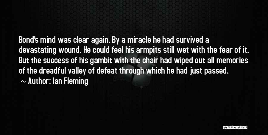 Ian Fleming Quotes: Bond's Mind Was Clear Again. By A Miracle He Had Survived A Devastating Wound. He Could Feel His Armpits Still