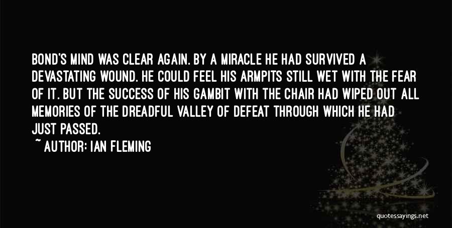 Ian Fleming Quotes: Bond's Mind Was Clear Again. By A Miracle He Had Survived A Devastating Wound. He Could Feel His Armpits Still