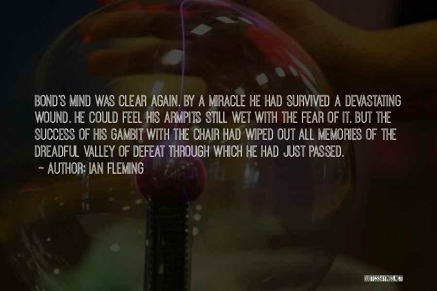 Ian Fleming Quotes: Bond's Mind Was Clear Again. By A Miracle He Had Survived A Devastating Wound. He Could Feel His Armpits Still