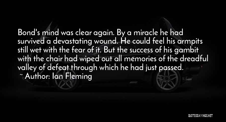 Ian Fleming Quotes: Bond's Mind Was Clear Again. By A Miracle He Had Survived A Devastating Wound. He Could Feel His Armpits Still