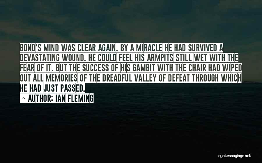 Ian Fleming Quotes: Bond's Mind Was Clear Again. By A Miracle He Had Survived A Devastating Wound. He Could Feel His Armpits Still