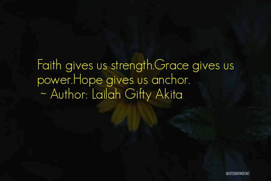 Lailah Gifty Akita Quotes: Faith Gives Us Strength.grace Gives Us Power.hope Gives Us Anchor.