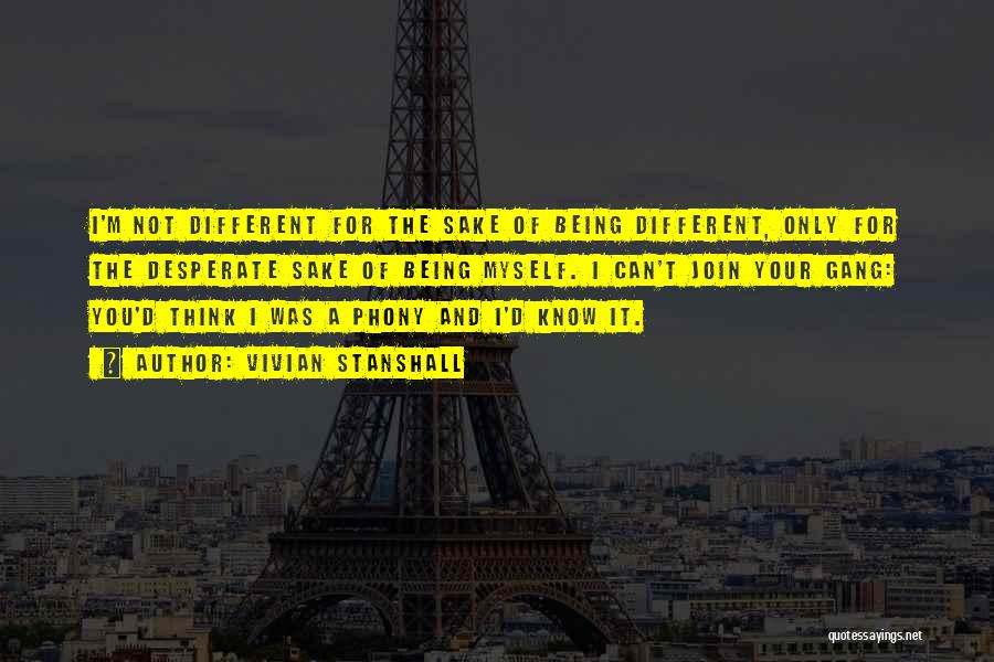 Vivian Stanshall Quotes: I'm Not Different For The Sake Of Being Different, Only For The Desperate Sake Of Being Myself. I Can't Join